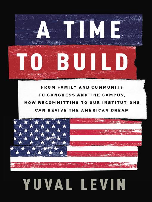 Title details for A Time to Build by Yuval Levin - Available